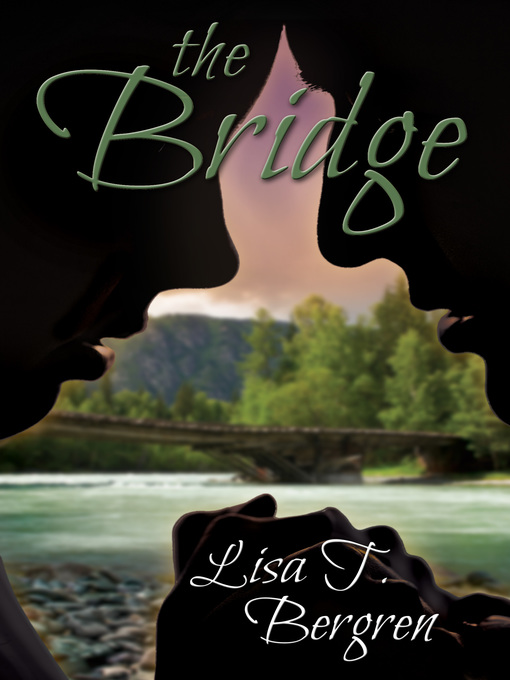 Title details for The Bridge by Lisa T. Bergren - Available